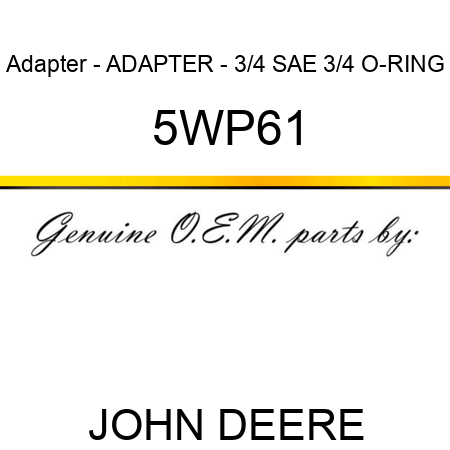 Adapter - ADAPTER - 3/4 SAE 3/4 O-RING 5WP61