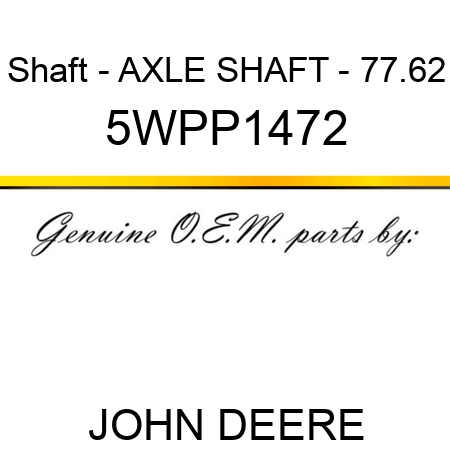 Shaft - AXLE SHAFT - 77.62 5WPP1472
