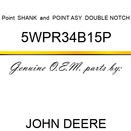 Point  SHANK & POINT ASY  DOUBLE NOTCH 5WPR34B15P
