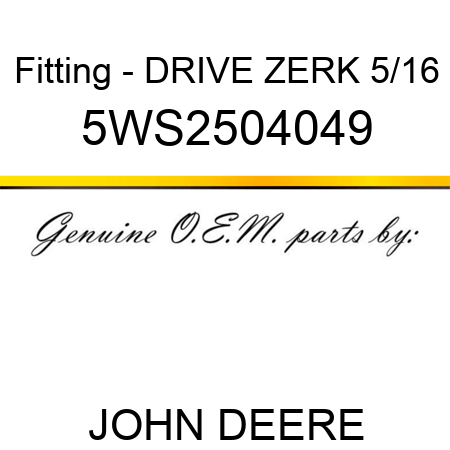 Fitting - DRIVE ZERK 5/16 5WS2504049