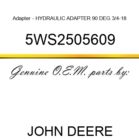 Adapter - HYDRAULIC ADAPTER 90 DEG 3/4-18 5WS2505609