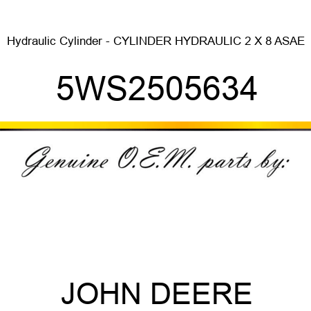 Hydraulic Cylinder - CYLINDER, HYDRAULIC 2 X 8 ASAE 5WS2505634