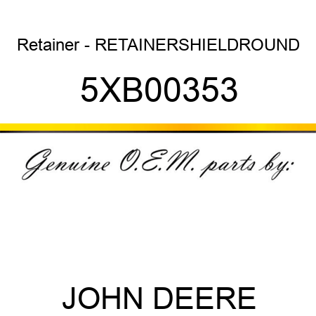 Retainer - RETAINER,SHIELD,ROUND 5XB00353