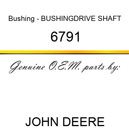 Bushing - BUSHING,DRIVE SHAFT 6791