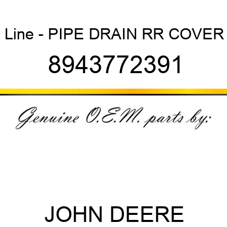 Line - PIPE, DRAIN RR COVER 8943772391