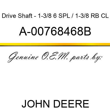 Drive Shaft - 1-3/8 6 SPL / 1-3/8 RB CL A-00768468B