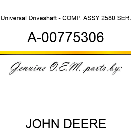 Universal Driveshaft - COMP. ASSY, 2580 SER. A-00775306