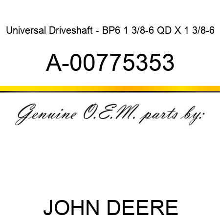 Universal Driveshaft - BP6 1 3/8-6 QD X 1 3/8-6 A-00775353