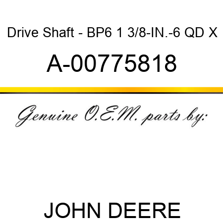 Drive Shaft - BP6 1 3/8-IN.-6 QD X A-00775818
