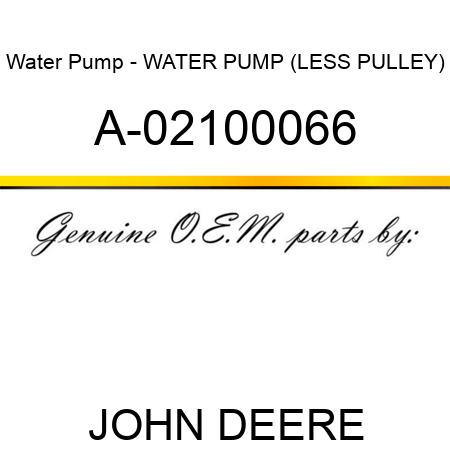 Water Pump - WATER PUMP (LESS PULLEY) A-02100066