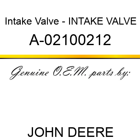 Intake Valve - INTAKE VALVE A-02100212