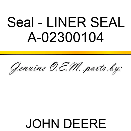 Seal - LINER SEAL A-02300104