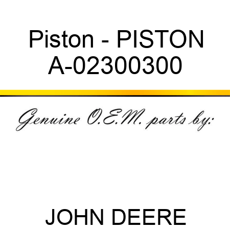Piston - PISTON A-02300300