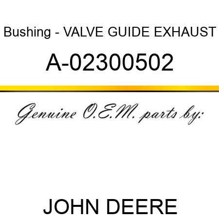 Bushing - VALVE GUIDE, EXHAUST A-02300502