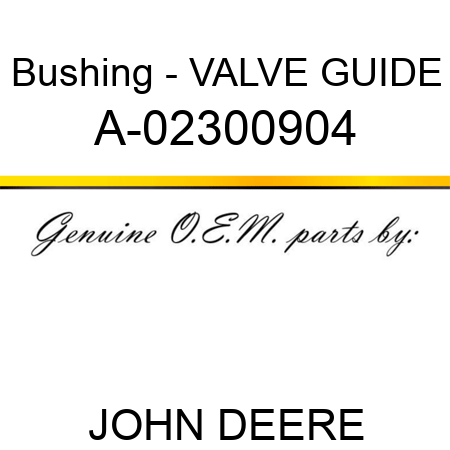 Bushing - VALVE GUIDE A-02300904