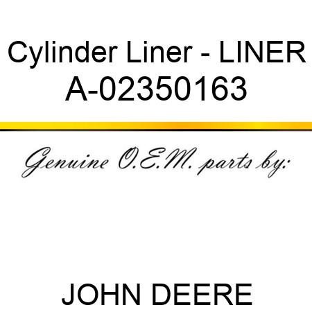 Cylinder Liner - LINER A-02350163
