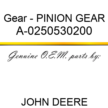 Gear - PINION GEAR A-0250530200