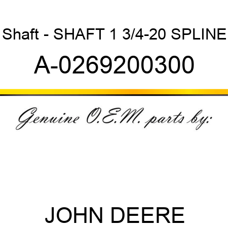 Shaft - SHAFT 1 3/4-20 SPLINE A-0269200300