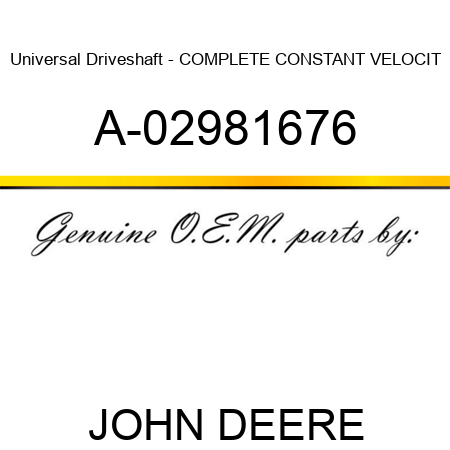 Universal Driveshaft - COMPLETE CONSTANT VELOCIT A-02981676