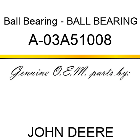 Ball Bearing - BALL BEARING A-03A51008