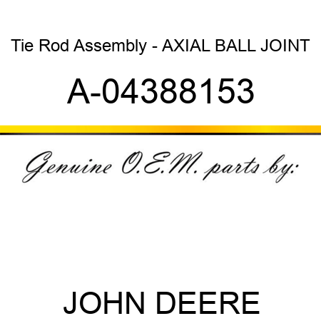 Tie Rod Assembly - AXIAL BALL JOINT A-04388153