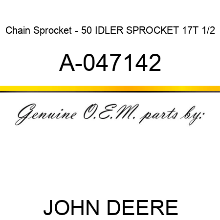 Chain Sprocket - 50 IDLER SPROCKET 17T 1/2 A-047142