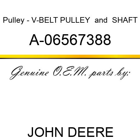 Pulley - V-BELT PULLEY & SHAFT A-06567388