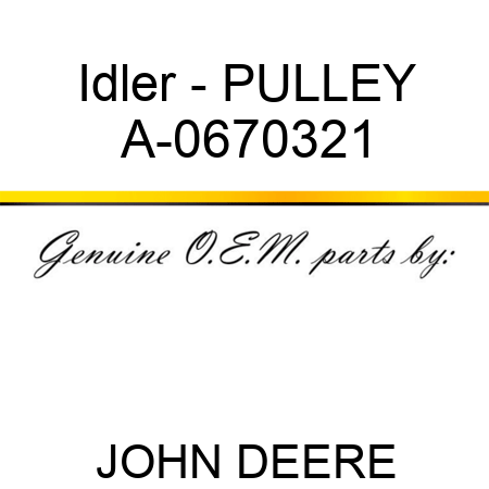 Idler - PULLEY A-0670321