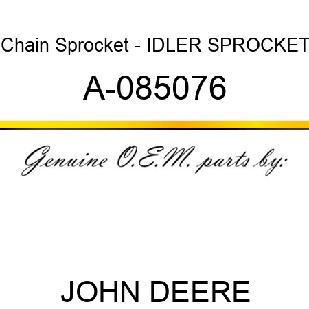 Chain Sprocket - IDLER SPROCKET A-085076