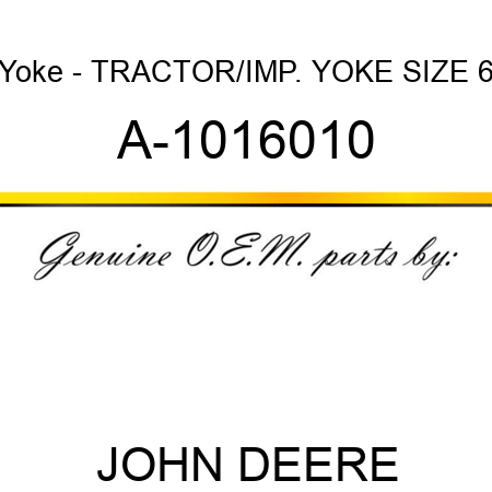 Yoke - TRACTOR/IMP. YOKE, SIZE 6 A-1016010