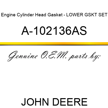 Engine Cylinder Head Gasket - LOWER GSKT SET A-102136AS