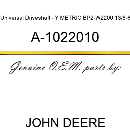 Universal Driveshaft - Y METRIC BP2-W2200 13/8-6 A-1022010