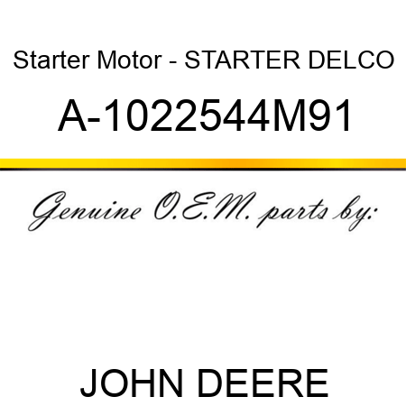 Starter Motor - STARTER, DELCO A-1022544M91