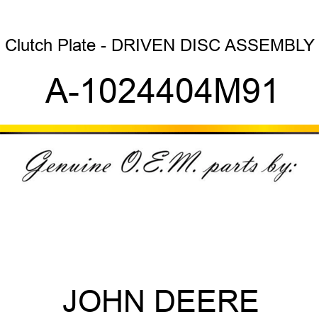 Clutch Plate - DRIVEN DISC ASSEMBLY, A-1024404M91