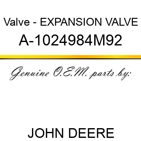 Valve - EXPANSION VALVE A-1024984M92