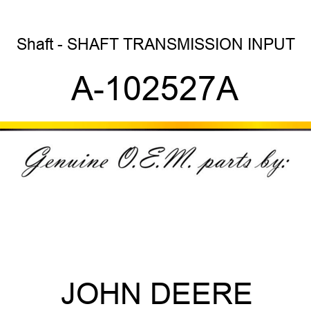 Shaft - SHAFT, TRANSMISSION INPUT A-102527A