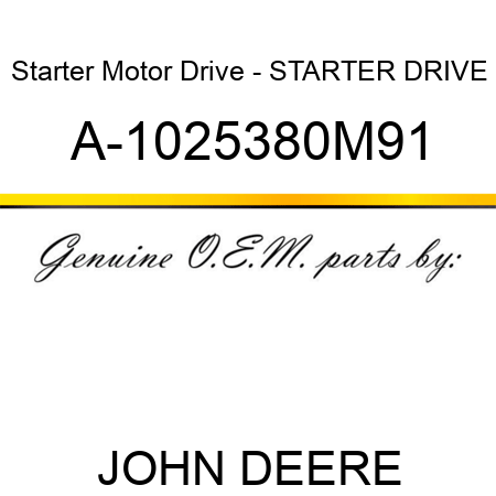 Starter Motor Drive - STARTER DRIVE A-1025380M91