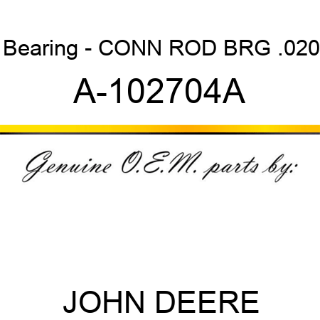 Bearing - CONN ROD BRG, .020 A-102704A
