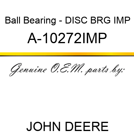 Ball Bearing - DISC BRG IMP A-10272IMP