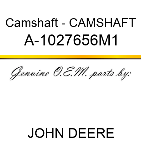 Camshaft - CAMSHAFT A-1027656M1
