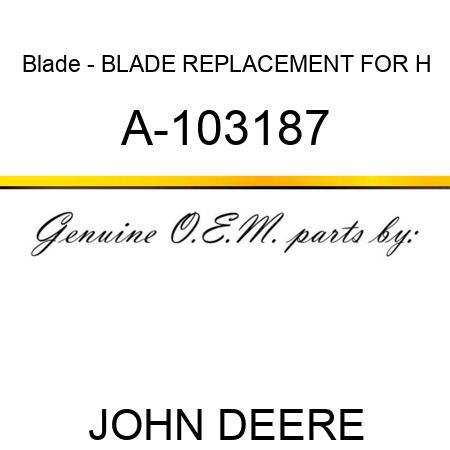 Blade - BLADE, REPLACEMENT FOR H A-103187