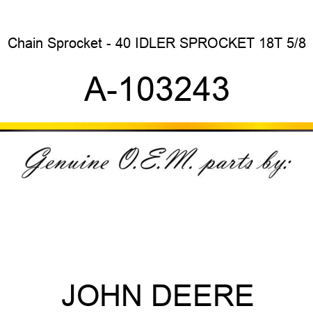 Chain Sprocket - 40 IDLER SPROCKET 18T 5/8 A-103243