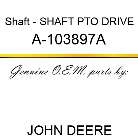 Shaft - SHAFT, PTO DRIVE A-103897A