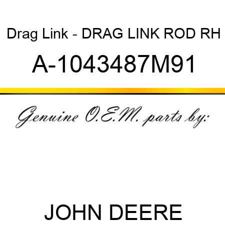 Drag Link - DRAG LINK ROD, RH A-1043487M91