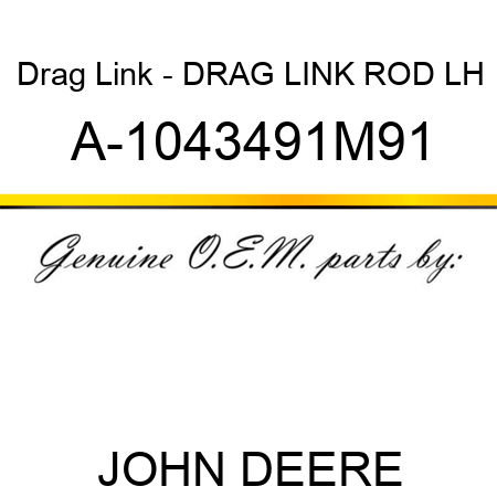 Drag Link - DRAG LINK ROD, LH A-1043491M91