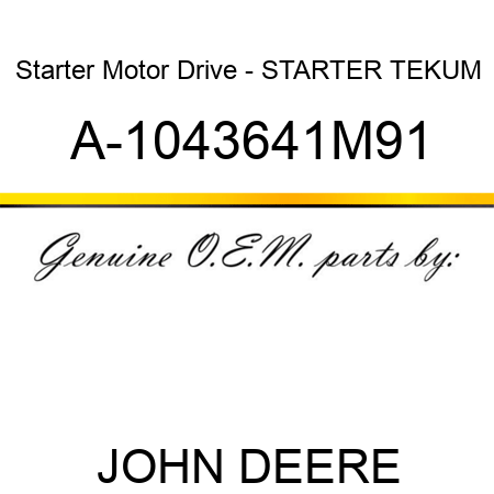 Starter Motor Drive - STARTER, TEKUM A-1043641M91