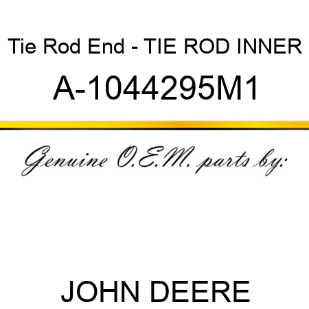 Tie Rod End - TIE ROD, INNER A-1044295M1