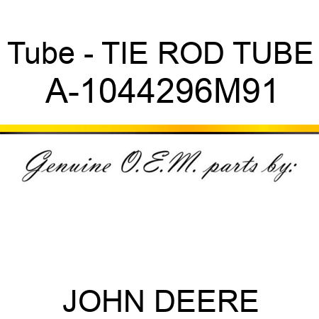 Tube - TIE ROD TUBE A-1044296M91