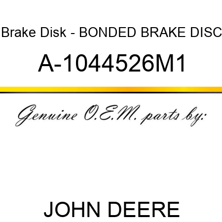 Brake Disk - BONDED BRAKE DISC A-1044526M1