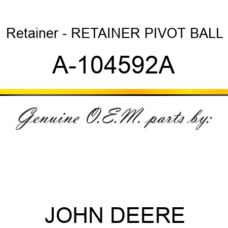 Retainer - RETAINER, PIVOT BALL A-104592A